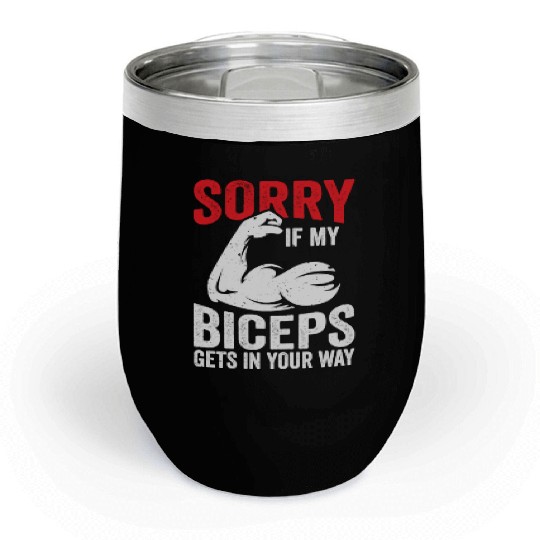 Sorry If My Biceps Gets In Your Way Curl Muscle Chill Wine Tumblers