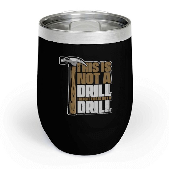 This Is Not A Drill Cabinetmaker Woodturner Chill Wine Tumblers