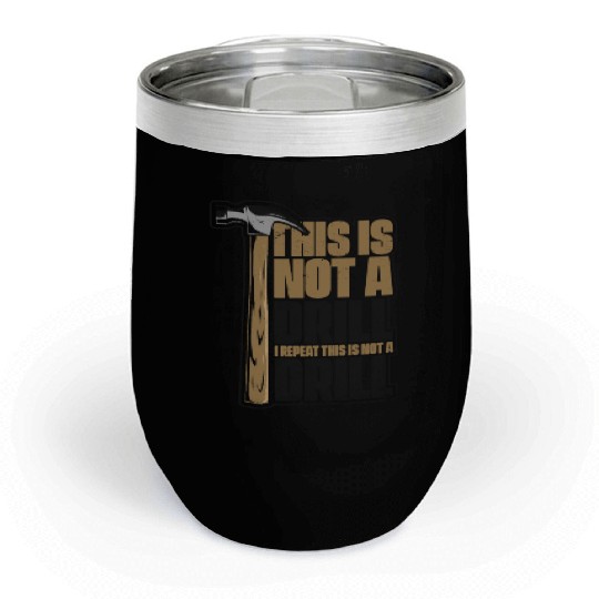 This Is Not A Drill Cabinetmaker Woodturner Chill Wine Tumblers