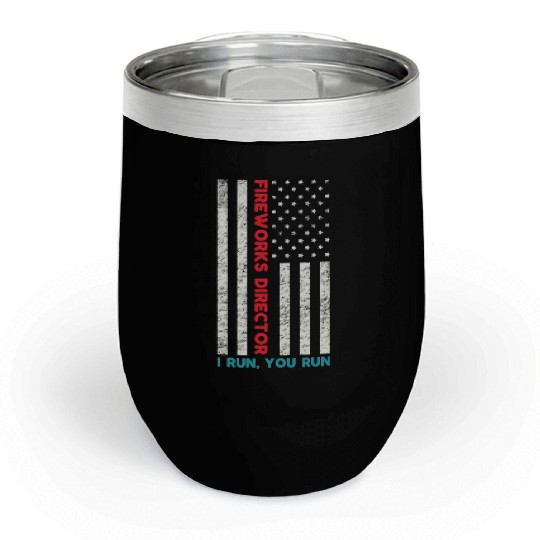 Fireworks Director If I Run You Run 4th Of July Chill Wine Tumblers