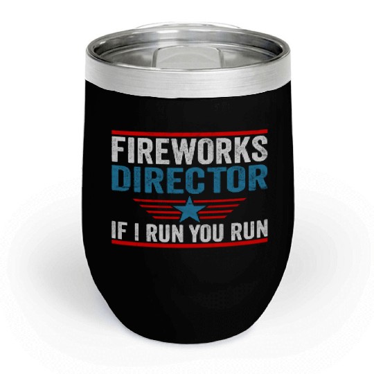Fireworks Director If I Run 4th Of July Chill Wine Tumblers