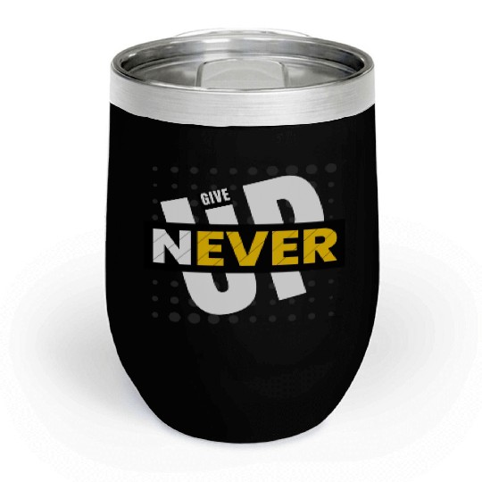 Black White Yellow Typography Never Give Up Chill Wine Tumblers