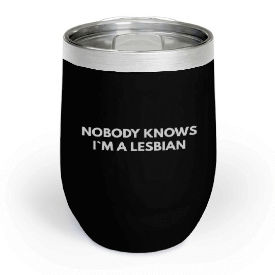 Nobody Knows Im A Lesbian humor red Chill Wine Tumblers