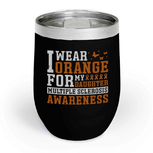 I Wear Orange For My Daughter Multiples Sclerosis Chill Wine Tumblers