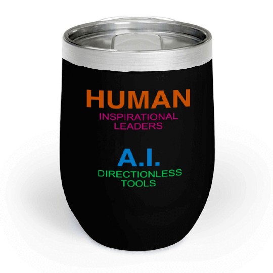 Humans Critical thinkers AI Narrow minded systems Chill Wine Tumblers