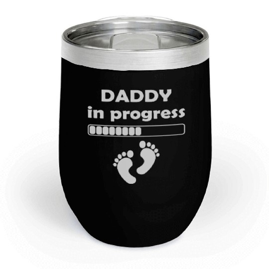 Daddy to be - Daddy In Progress Chill Wine Tumblers