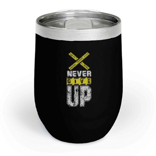 never give up Chill Wine Tumblers