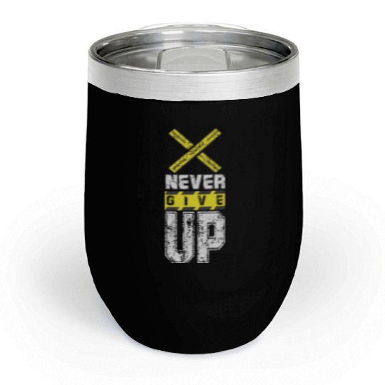never give up Chill Wine Tumblers