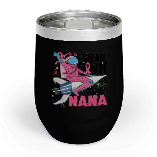 I Wear Pink For My Nana Breast Cancer Awareness Chill Wine Tumblers