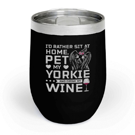 Sit at home and drink wine with my Yorkie Chill Wine Tumblers