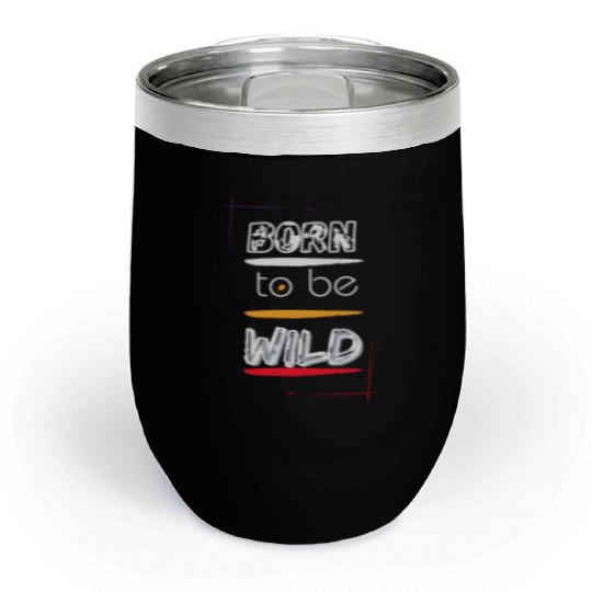 Born to Be Wild Men Clothes Chill Wine Tumblers