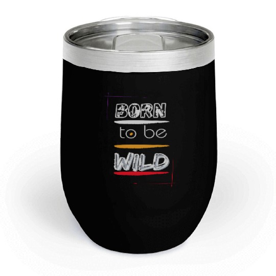 Born to Be Wild Men Clothes Chill Wine Tumblers