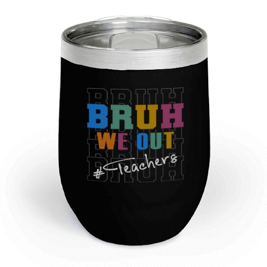 Cute End Of School Year Teacher Summer Bruh We Out Chill Wine Tumblers