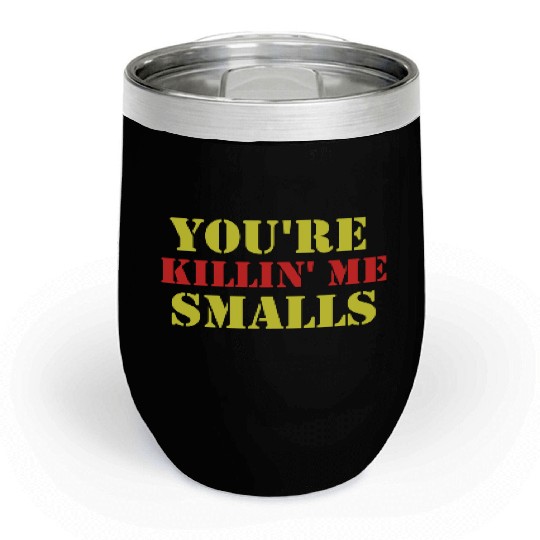 youre killin me smalls Chill Wine Tumblers