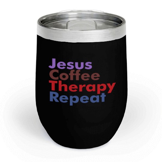 Jesus Coffee Therapy Repeat Christian Chill Wine Tumblers