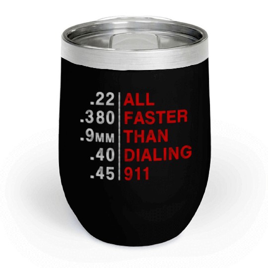 All Faster Than Dialing 911 Weapon Bullet Ammo Chill Wine Tumblers
