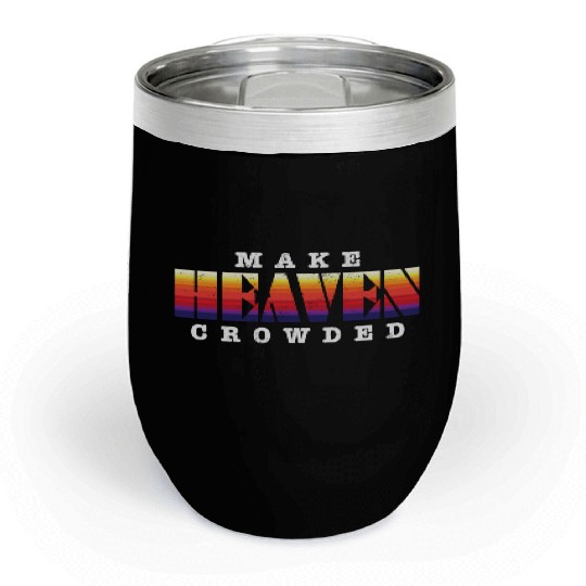 Make Heaven Crowded Jesus Christ Believer Chill Wine Tumblers