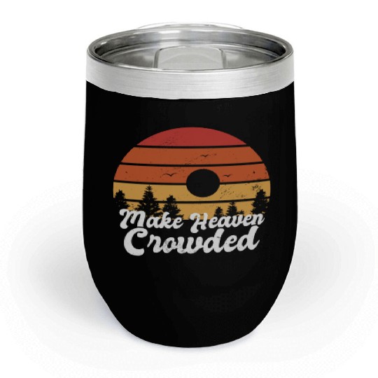 Make Heaven Crowded Bible Verse Faith In Jesus Chill Wine Tumblers