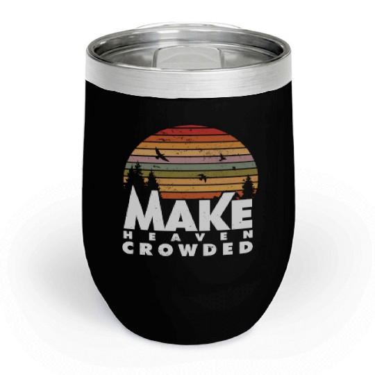 Make Heaven Crowded Religious Christian Quote Chill Wine Tumblers
