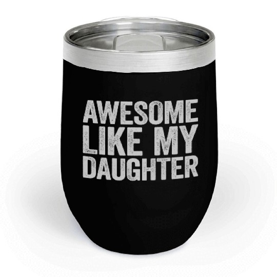 Awesome Like My Daughter Parents' Day Chill Wine Tumblers