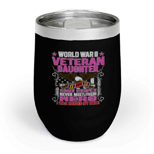 Proud World War 2 Veteran Daughter I Was Raised By Chill Wine Tumblers