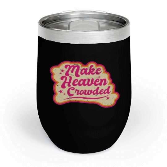 Make Heaven Crowded Bible Scripture Jesus Chill Wine Tumblers