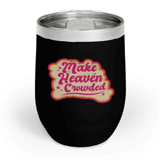 Make Heaven Crowded Bible Scripture Jesus Chill Wine Tumblers