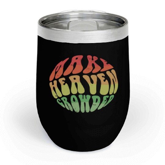 Make Heaven Crowded Bible Verse Jesus Church Chill Wine Tumblers