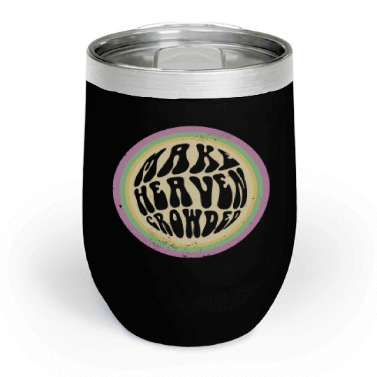 Bible Verse Make Heaven Crowded Faith In Jesus Chill Wine Tumblers