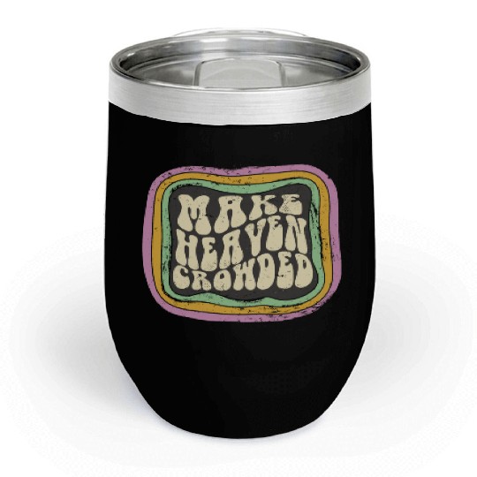 Make Heaven Crowded Christian Quote Catholic Chill Wine Tumblers