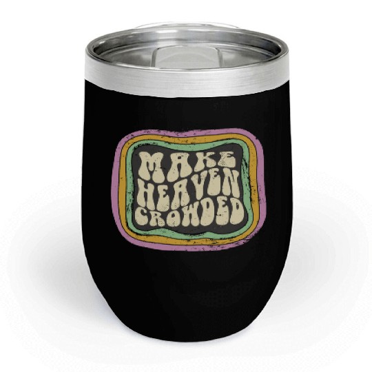 Make Heaven Crowded Christian Quote Catholic Chill Wine Tumblers