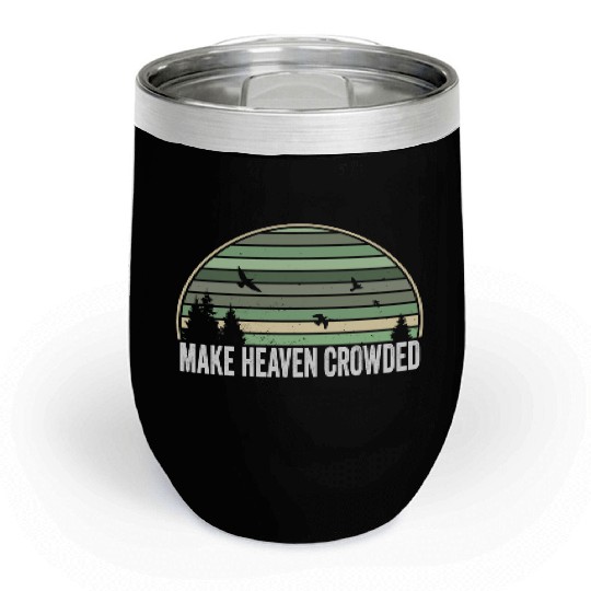 Religious Christian Quote Make Heaven Crowded Chill Wine Tumblers