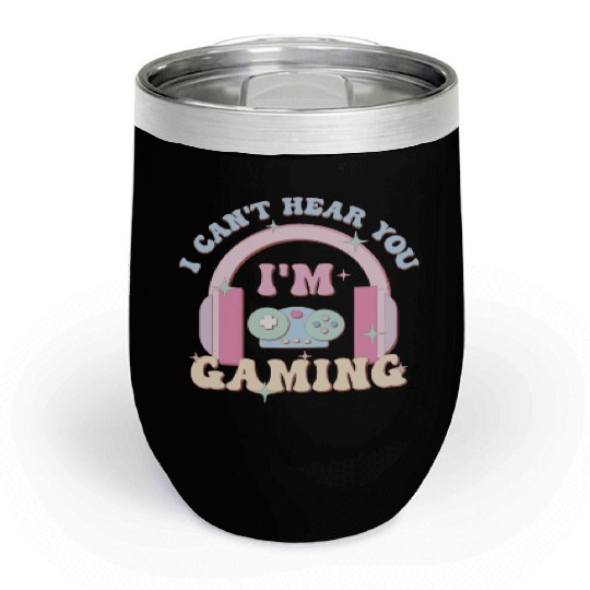 I Can't Hear You I'm Gaming, Happy Game Day Chill Wine Tumblers