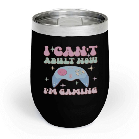 I Can't Adult Now I'm Gaming, Happy Game Day Chill Wine Tumblers