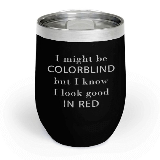 Colorblind I Might Be Colorblind But I Know I Look Chill Wine Tumblers