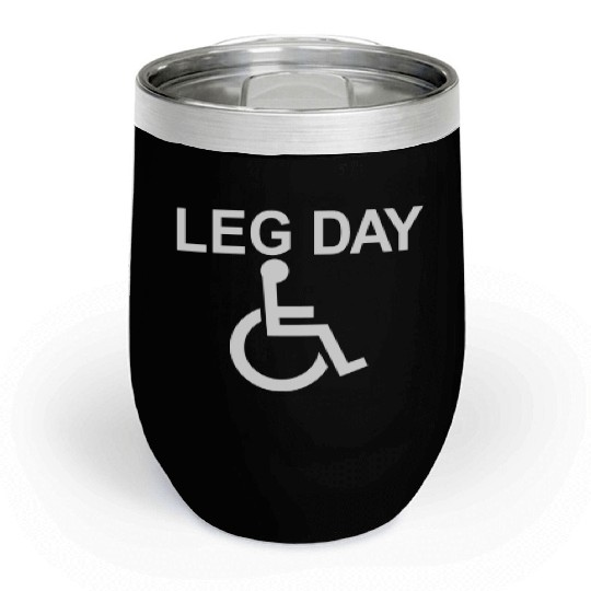 Handicapped Leg Day Handicapped Disabled Handicap Chill Wine Tumblers