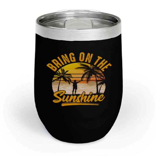Bring on the sunshine Chill Wine Tumblers