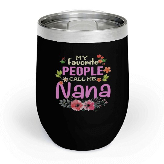 My Favorite People Call Me Nana Chill Wine Tumblers