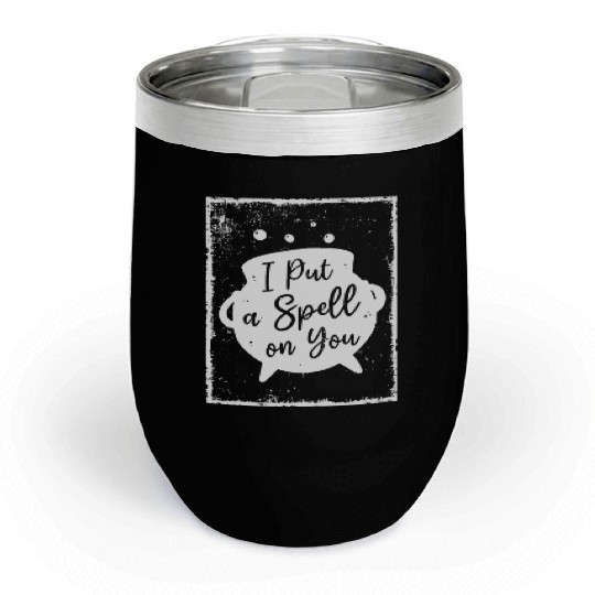 I put a Spell on you - Witchcraft Chill Wine Tumblers