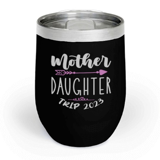 Mother Daughter Trip 2023 Chill Wine Tumblers