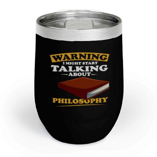 Warning I Might Start Talking About Philosophy Chill Wine Tumblers