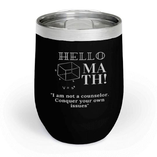 Hello Math I am not a counselor Chill Wine Tumblers