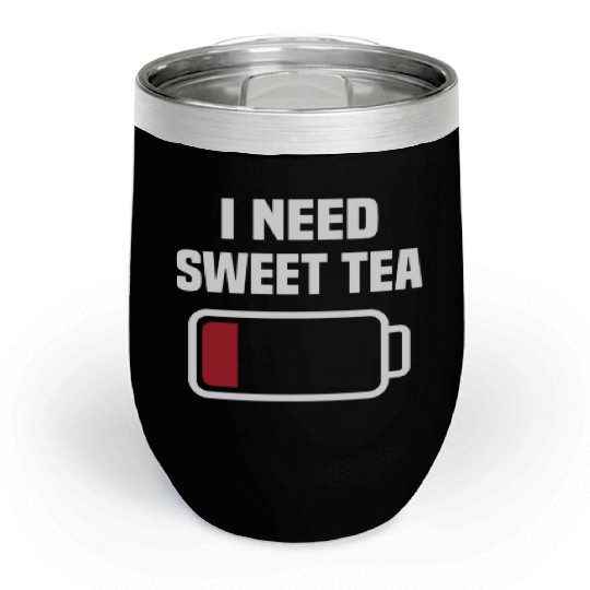 I Need Sweet Tea Chill Wine Tumblers