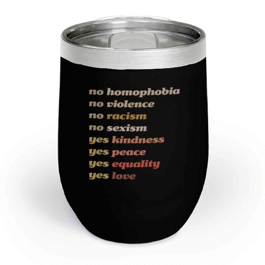 Yes Kindness Yes Peace Yes Equality Yes Love Chill Wine Tumblers