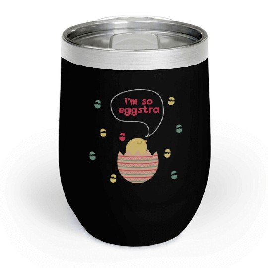 I m So Eggstra Spring Chick Easter Sunday Easter Chill Wine Tumblers