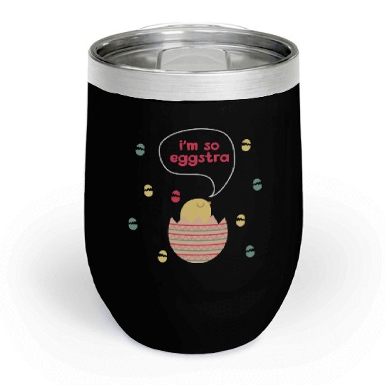 I m So Eggstra Spring Chick Easter Sunday Easter Chill Wine Tumblers