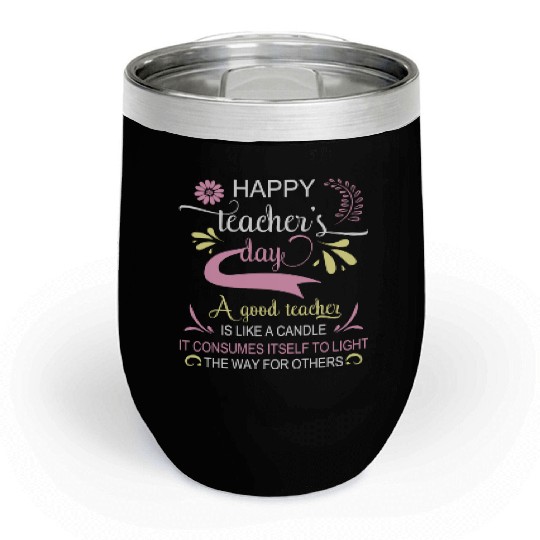 Happy Teacher s Day A Good Teacher Is Like Chill Wine Tumblers