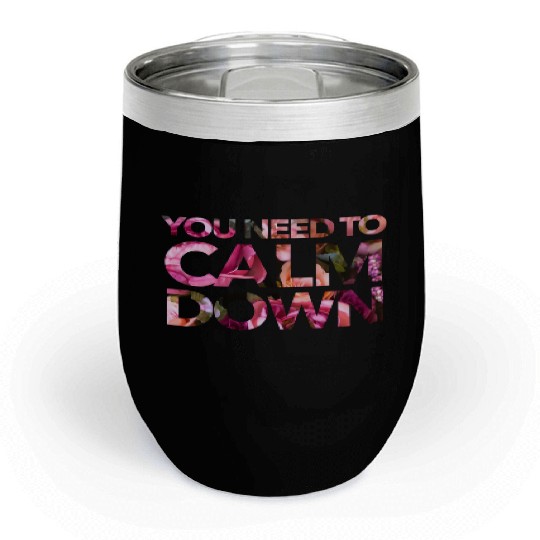 You Need To Calm Down Chill Wine Tumblers