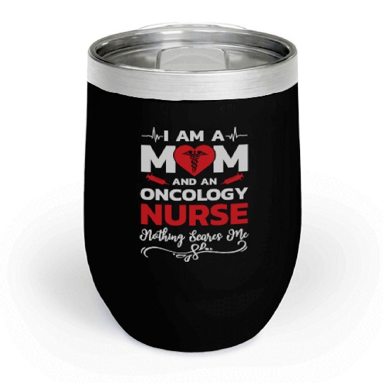 I m A Mom And An Oncology Nurse Nothing Scares Me Chill Wine Tumblers