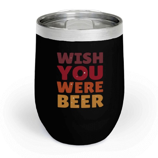 I wish you were here with me nature Chill Wine Tumblers